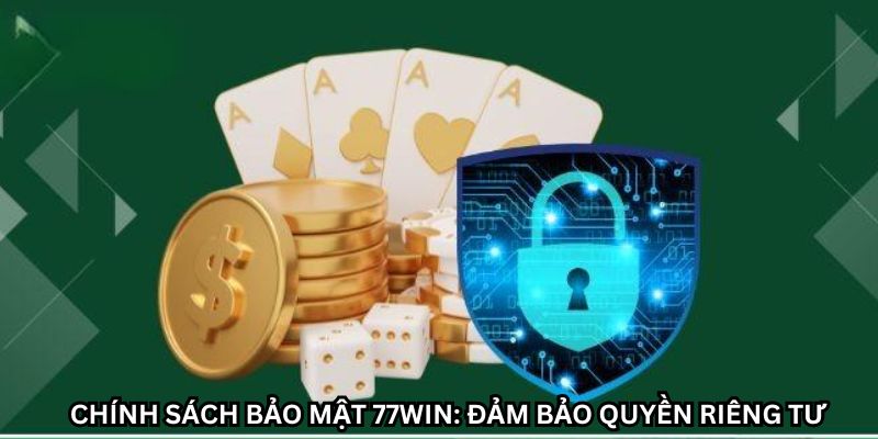 An toàn thông tin tối đa với chính sách bảo mật của 77win